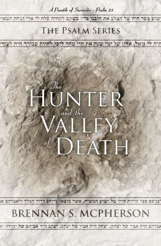 The Hunter and the Valley of Death: A Parable of Surrender - Psalm 23 (The Psalm