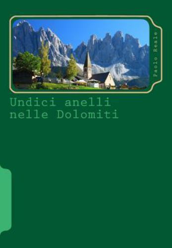 Undici Anelli Nelle Dolomiti : Itinerari Circolari Per Scoprire Le Montagne P...