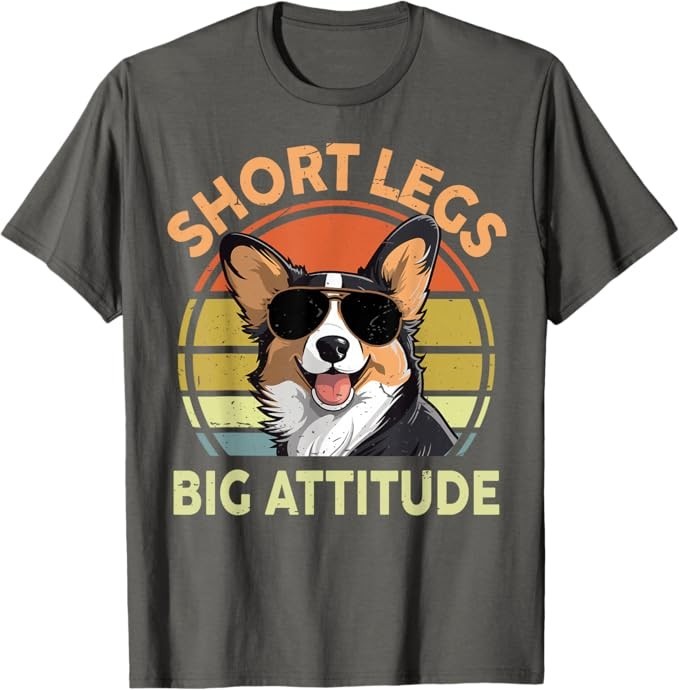 Funny Corgi Short Legs Big Attitude Corgi Gift for Lover T-Shirt