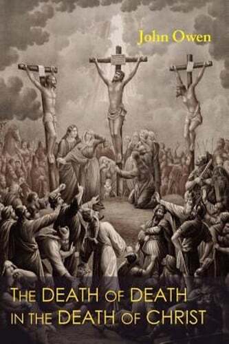 The Death of Death in the Death of Christ by John Owen: Used