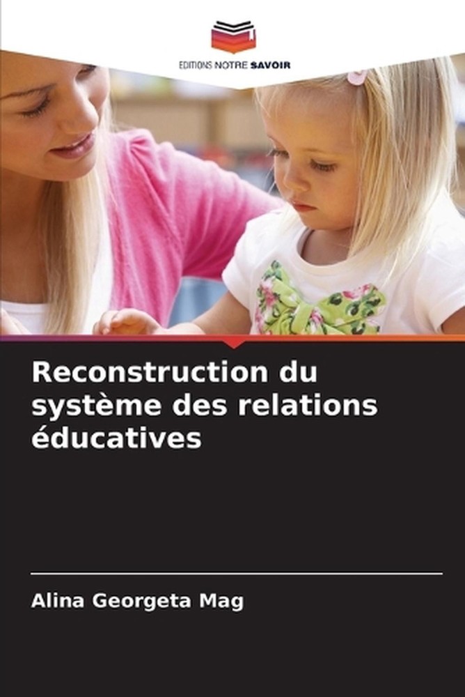 Reconstruction du systme des relations ducatives by Alina Georgeta Mag (French)