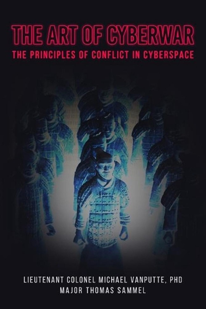 The Art of Cyberwar: The Principles of Conflict in Cyberspace by Thomas P. Samme