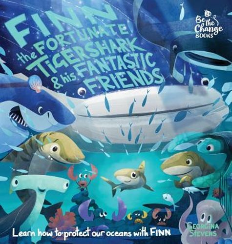 Finn the Fortunate Tiger Shark and His Fantastic Friends: Learn How to Protect