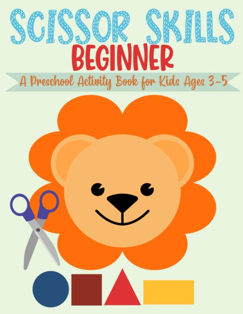 Scissor Skills Beginner, A Preschool Activity Book For Kids Ages 3-5: A Fun Cutt