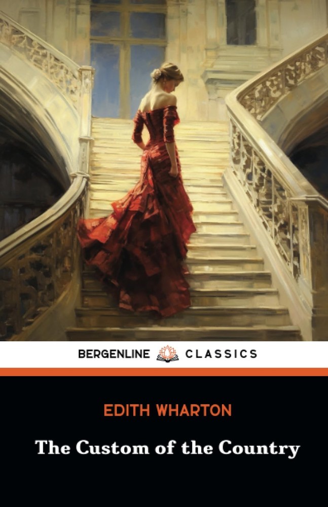 The Custom of the Country: A Classic American Literary Masterpiece (Annotated)