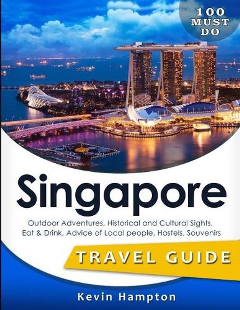 SINGAPORE Travel Guide: Outdoor Adventures, Historical and Cultural Sights, Eat