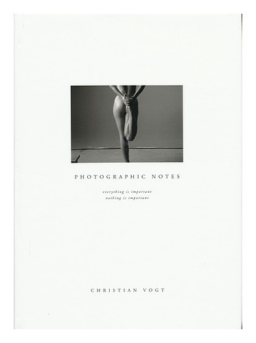 VOGT, CHRISTIAN (1946- ) Photographic Notes : Everything is Important, Nothing i