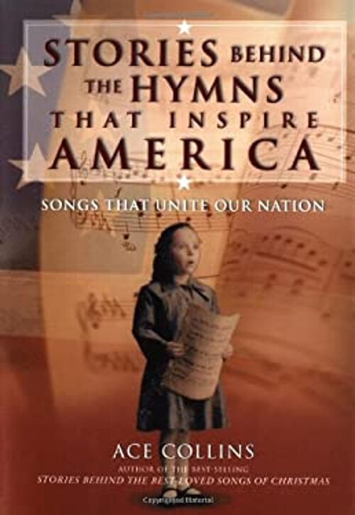 Stories Behind the Hymns That Inspire America : Songs That Unite