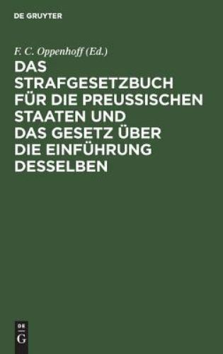 Das Strafgesetzbuch Für Die Preußischen Staaten Und Das Gesetz Über Die Einfü...
