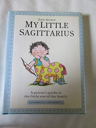 My Little Sagittarius: A Parent's Guide to the Littl... by Astrop, John HardbackFREE US DELIVERY | ISBN: 1852305452 | Quality Books
