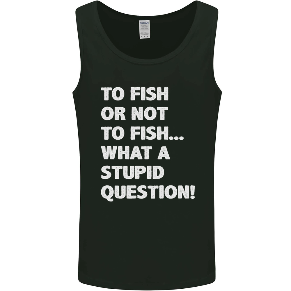 To Fish or Not to Fish Stupid Question Funny Mens Vest Tank Top