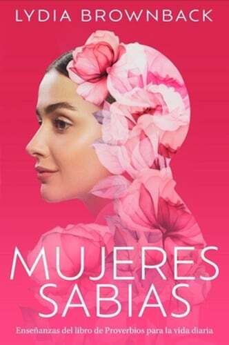 Mujeres Sabias: Enseñanzas del Libro de Proverbios Para La Vida Diaria (a Woman