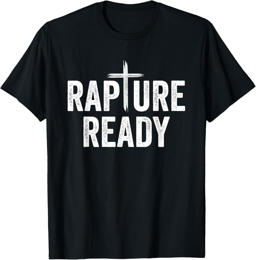 Rapture Ready Christian Men and Women T-Shirt Hoodie