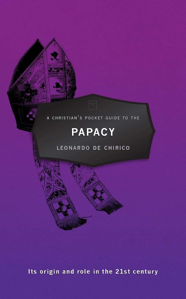 A Christian's Pocket Guide to the Papacy: Its origin and role in the 21st centur