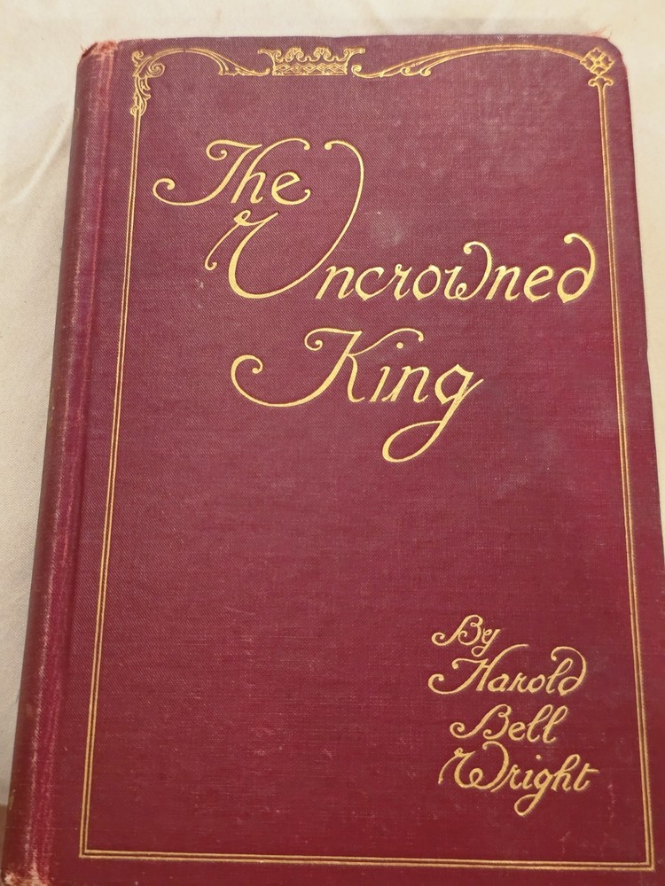 The Uncrowned King by Harold Bell Wright 1910 Illustrated Hardcover