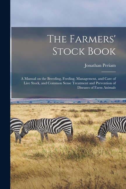 The Farmers' Stock Book [Microform]: A Manual On The Breeding, Feeding, Man...