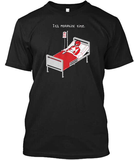 It's Morphine Time T-Shirt Made in the USA Size S to 5XL