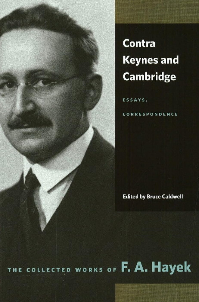Contra Keynes and Cambridge: Essays, Correspondence (The Collected Works of F. A