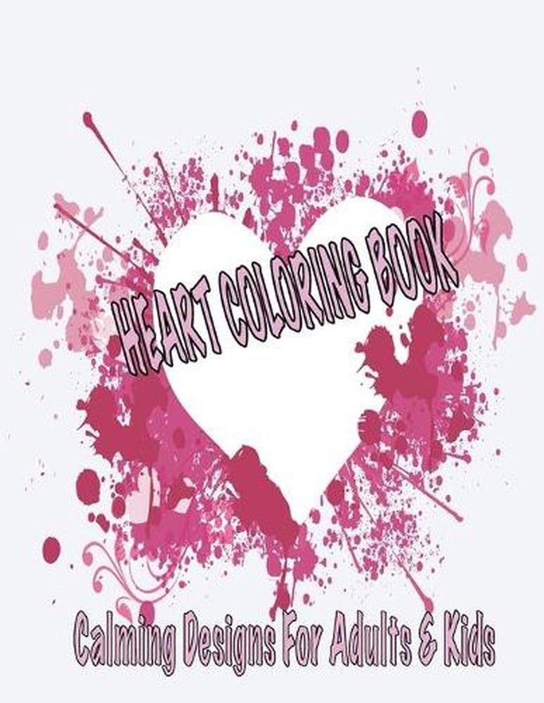 Heart Coloring Book Calming Designs For Adults & Kids: De-stress With Relaxing D