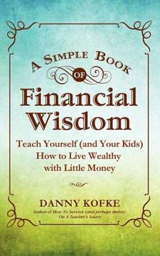 A Simple Book of Financial Wisdom: Teach Yourself (and Your Kids) How to Live