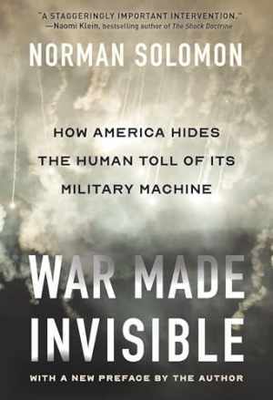 War Made Invisible: How America Hides - Paperback, by Solomon Norman - Very Good