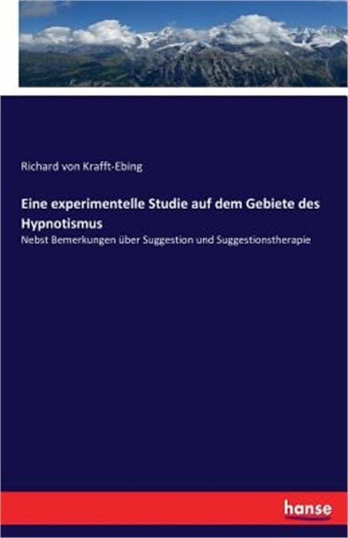 Eine experimentelle Studie auf dem Gebiete des Hypnotismus: Nebst Bemerkungen �b