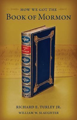 How We Got the Book of Mormon, USED-Very Good, Richard E. Turley Jr.,William W.