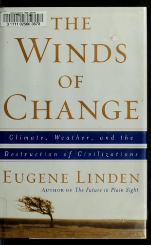 The Winds of Change: Climate, Weather, and the Destruction of Civilizations by L