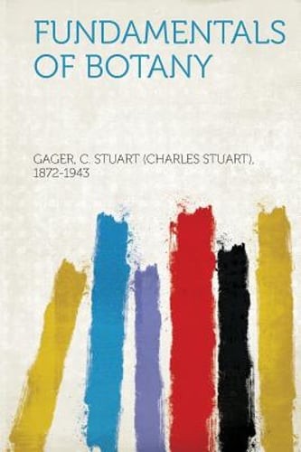 Fundamentals of Botany by Gager C Stuart 1872-1943: New