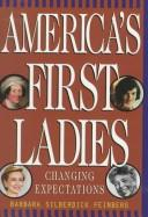 America's First Ladies Barbara Silberdick Changing Expectations Power  