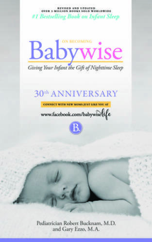 On Becoming Babywise: Giving Your Infant the Gift of Nighttime Sleep - VERY GOOD