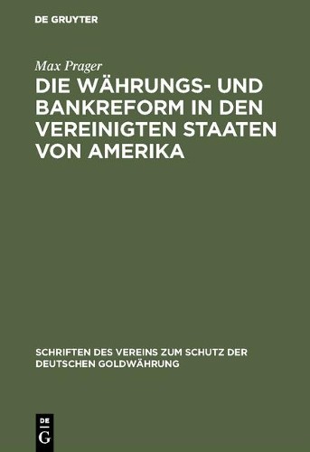 Max Prager Die Währungs- und Bankreform in den Vereinigten Staaten vo (Hardback)