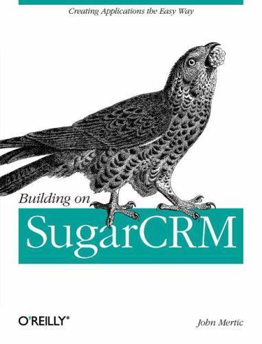 Build Custom SugarCRM Apps Easily by John Mertic 2011 Paperback