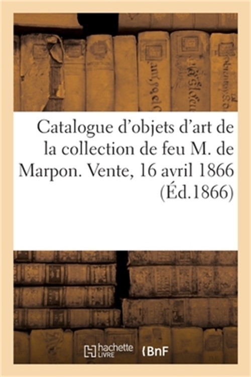 Catalogue d'Objets d'Art Et de Curiosit�, Armes de la Collection de Feu M. de Ma