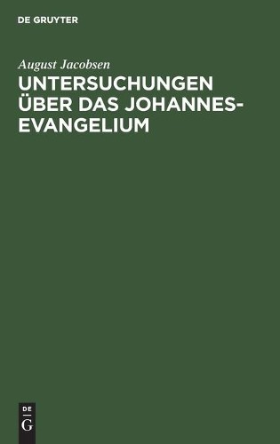 August Jacobsen Untersuchungen über das Johannesevangelium (Hardback)