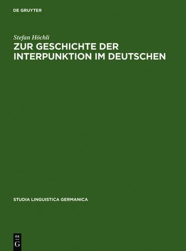 Stefan Höchli Zur Geschichte Der Interpunktion Im Deutschen (Hardback)