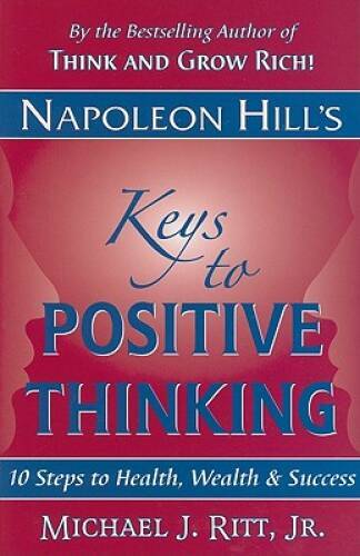 Napoleon Hill's Keys to Positive Thinking: 10 Steps to Health, Wealth, an - GOOD