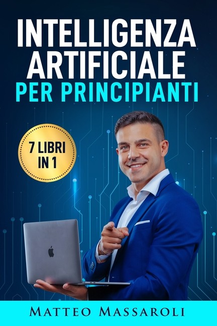 Intelligenza Artificiale Per Principianti - 7 Libri In 1: Cr...