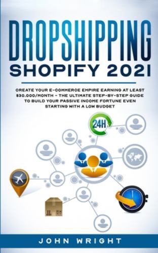 Dropshipping Shopify 2021 : Create Your E-commerce Empire Earning at Least $3...