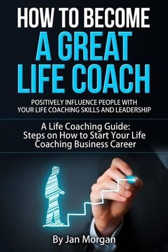 Jan Morgan How to Become a Great Life Coach. Positively Influence Pe (Paperback)Another great item from Rarewaves USA | Free delivery!