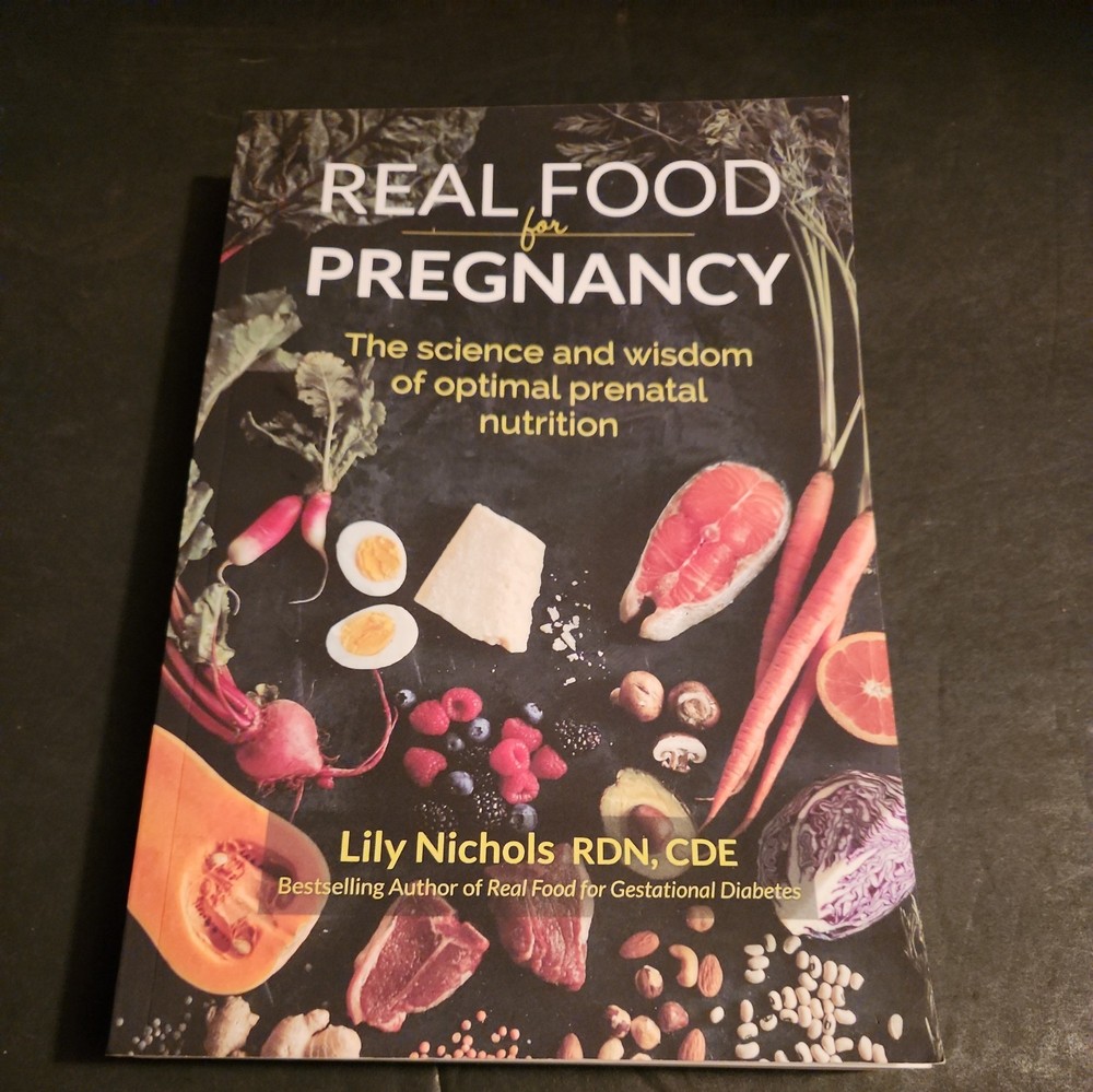 Real Food for Pregnancy : The Science and Wisdom of Optimal Prenatal...