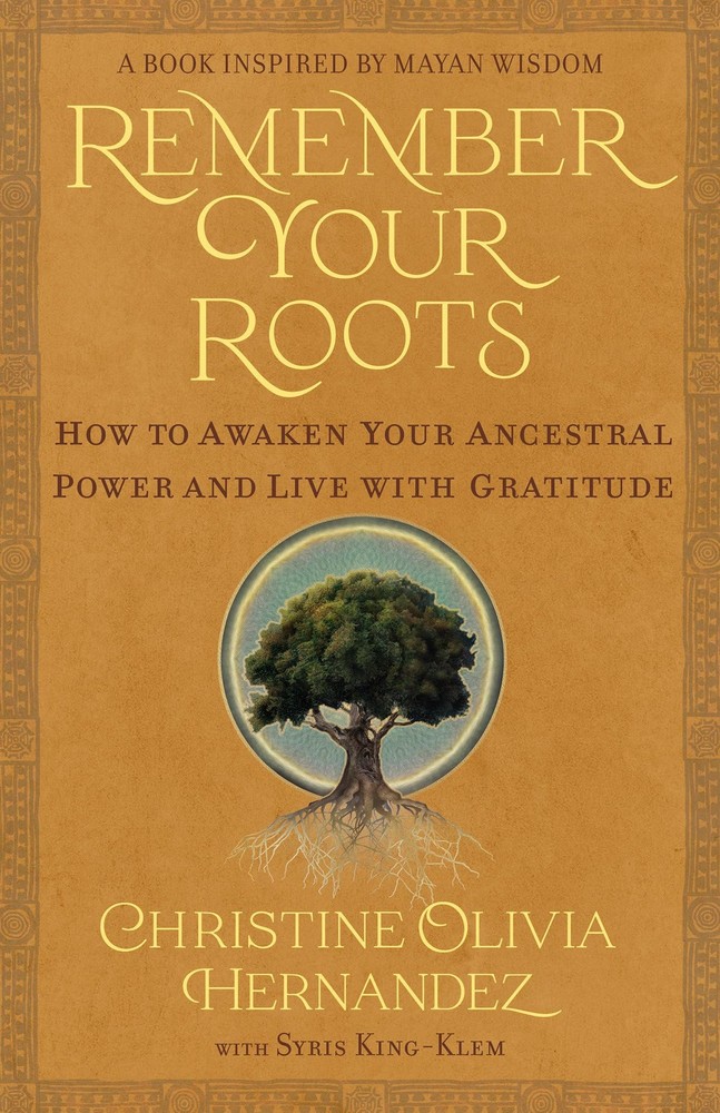 Remember Your Roots: How to Awaken Your Ancestral Power and Live with Gratit...
