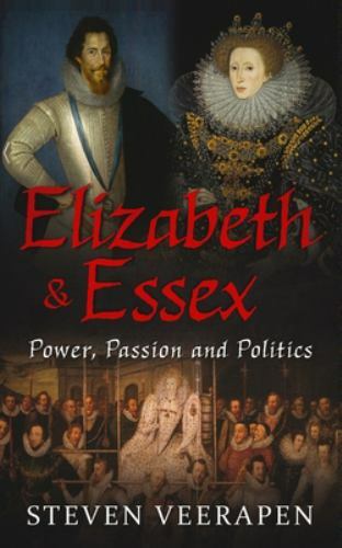 Elizabeth and Essex: Power, Passion, and Politics by Veerapen, Steven, Like N...