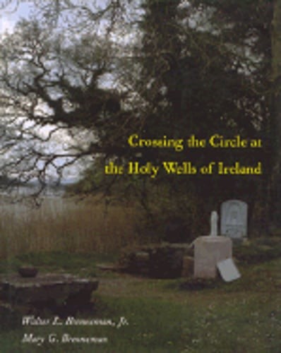 Crossing the Circle at the Holy Wells of Ireland by Walter L Brenneman: Used