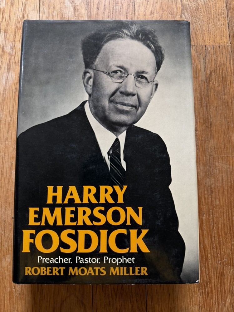 Harry Emerson Fosdick : Preacher, Pastor, Prophet, by Robert Moats Miller
