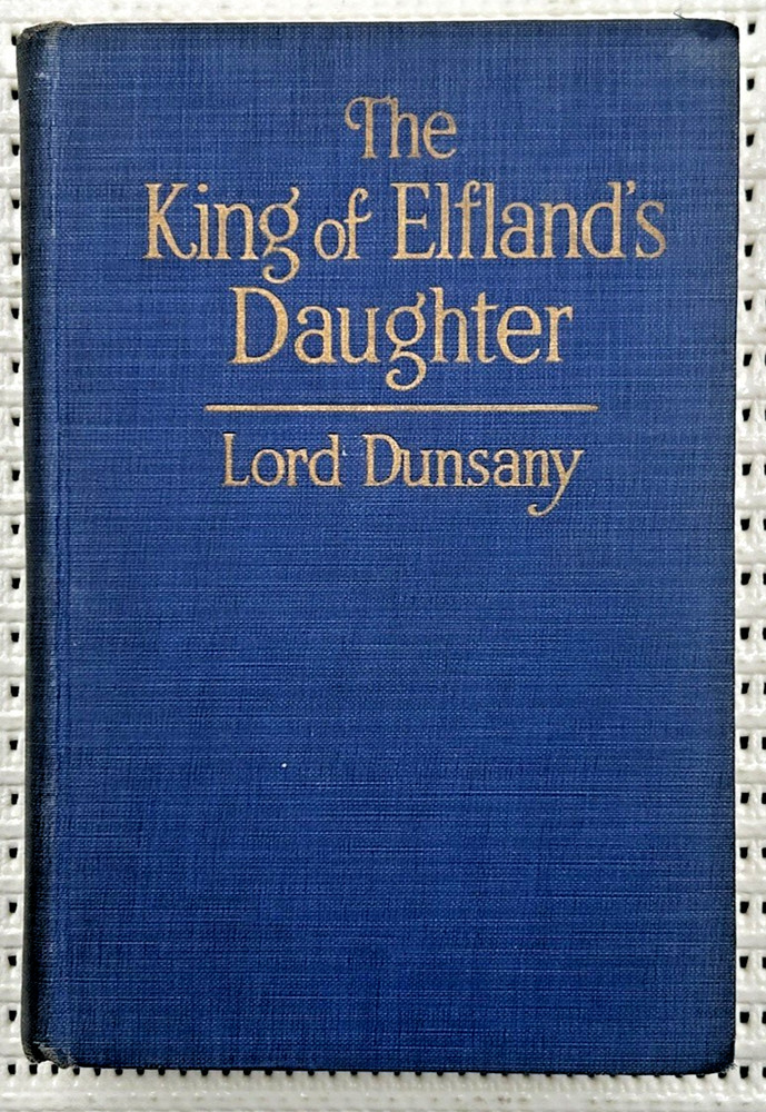 The King Of Elfland's Daughter Lord Dunsany Hardcover First Edition Fantasy 301p