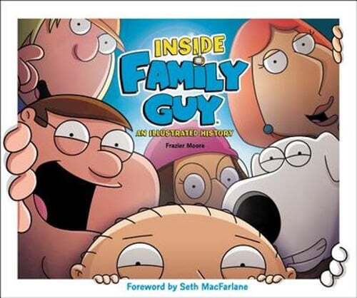 Inside Family Guy: An Illustrated History by Frazier Moore: Used