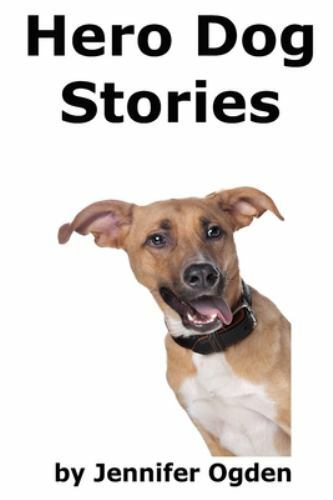 Hero Dog Stories : 16 Amazing Tales of Love and Courage, Paperback by Ogden, ...