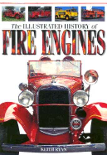 The Illustrated History of Fire Engines by Keith Ryan: Used