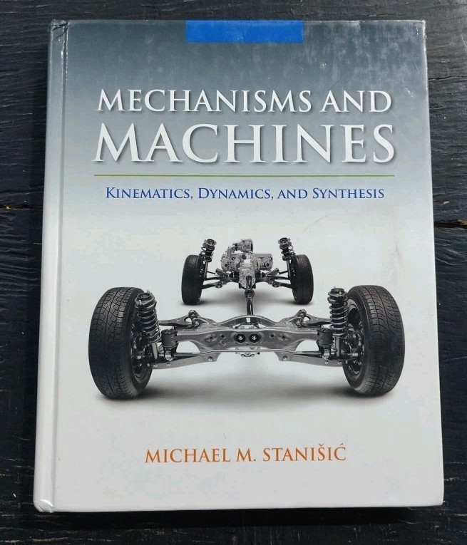 Mechanisms and Machines: kinematics, dynamics & synthesis by Michael M. Stanisić